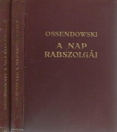 Ossendowski - A nap rabszolgi I-II. - Kutatutam a legsttebb Afrikban (A Magyar Fldrajzi Trsasg Knyvtra)