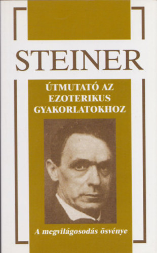 Rudolf Steiner - tmutat az ezoterikus gyakorlatokhoz