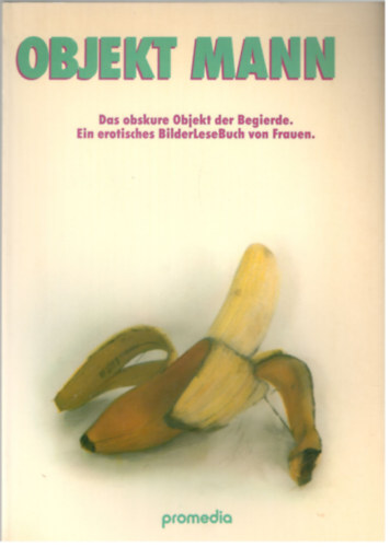 Beate Soltsz - Objekt Mann - Das obskure Objekt der Begioerde. Ein erotisches BilderLeseBuch von Frauen.