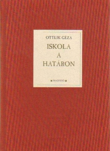 Ottlik G�za - Iskola a hat�ron
