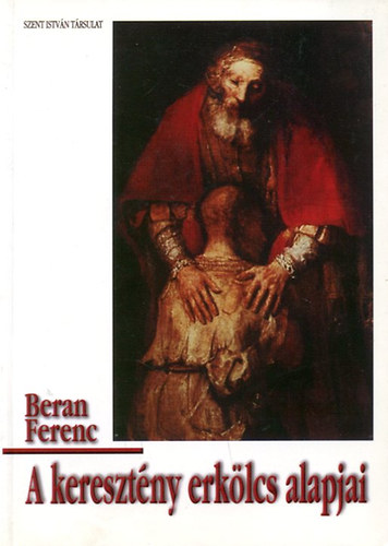 Beran Ferenc - A keresztény erkölcs alapjai