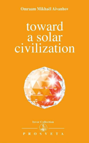 Omraam Mikhaël Aivanhov - Toward a Solar Civilisation