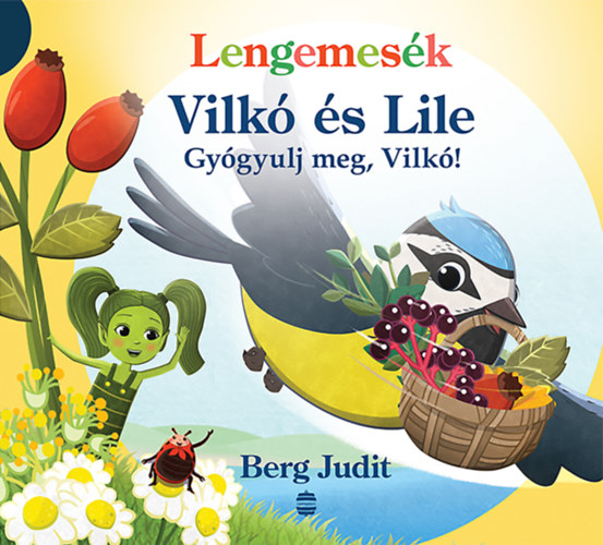 Berg Judit - Lengemesék - Vilkó és Lile - Gyógyulj meg, Vilkó!