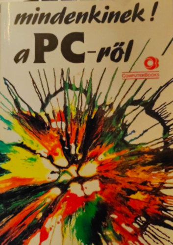 Dr.- Benkő László- Pergel Kovácsné Cohner Judit - Mindenkinek! a PC-ről