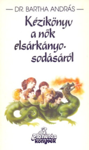 Dr. Bartha Andr�s - K�zik�nyv a n�k els�rk�nyosod�s�r�l (N�s �s n�s�l�s el�tt �ll� f�rfiaknak)