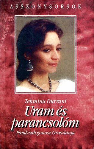Tehmina Durrani - Uram és parancsolóm