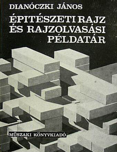 Dianczki Jnos - ptszeti rajz s rajzolvassi pldatr
