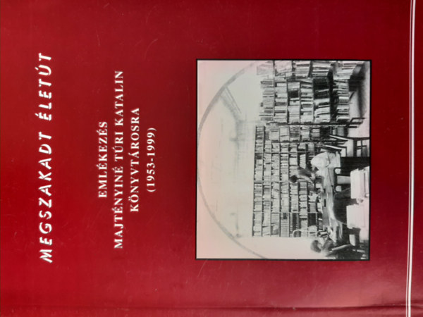 Lab�di Lajos  (szerk.) - Megszakadt �let�t (Eml�kez�s Majt�nyin� T�ri Katalin k�nyvt�rosra)