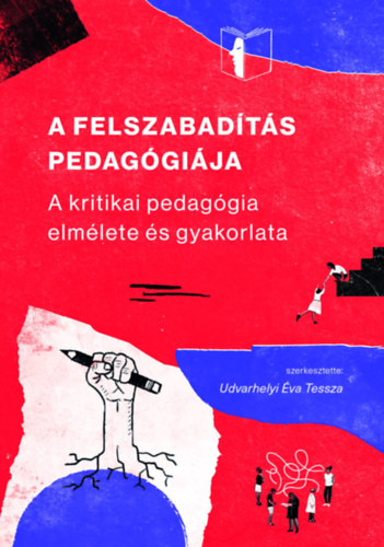 Udvarhelyi Éva Tessza  Udvarhelyi Éva Tessza (Szerk.) - A FELSZABADÍTÁS PEDAGÓGIÁJA - A KRITIKAI PEDAGÓGIA ELMÉLETE ÉS GYAKORLATA