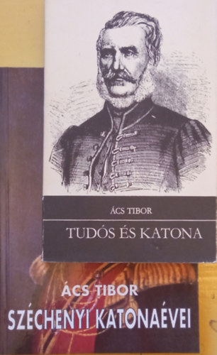 Ács Tibor - Tudós és katona (Kiss Károly élete és hadtudományi munkássága 1793-1866) + Széchenyi katonaévei (2 könyv)