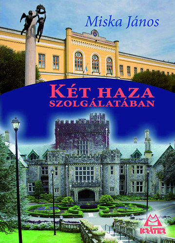 Miska J�nos - K�t haza szolg�lat�ban - �letem, munk�ss�gom - V�logatott �r�sok