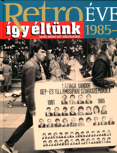 Retro évek (így éltünk) 1985-86 Képes riport egy időutazásról