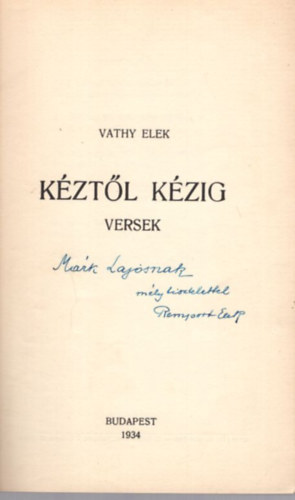Vathy Elek - K�zt�l k�zig - versek - dedik�lt ( kiad� dedik�lta )