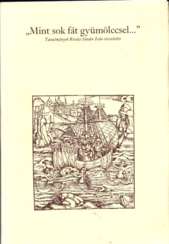 Orlovszky G�za  (szerk.) - Mint sok f�t gy�m�lccsel... - Tanulm�nyok Kov�cs S�ndor tisztelet�re