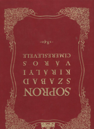 Dr. Cs�ky Imre  (szerk.) - Sopron szabad kir�lyi v�ros c�mereslevele -1840- (facsimile kiadv�ny)
