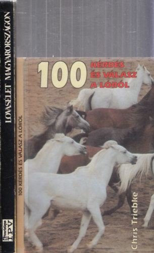2db lóvakkal kapcsolatos mű - Chris Triebke: 100 kérdés és válasz a lóról + Sz. Bozsik Nóra-Dr. Várady Jenő: Lovasélet Magyarországon