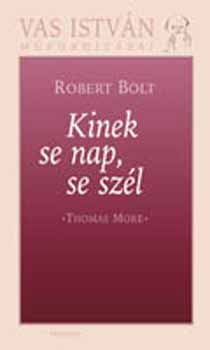 Robert Bolt - Kinek se nap, se sz�l