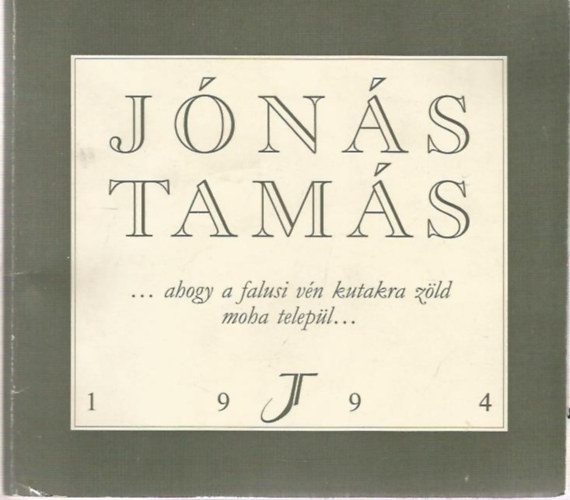 Jónás Tamás - ...ahogy a falusi zöld kutakra moha települ...