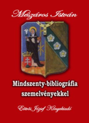 Mészáros István - Mindszenty-bibliográfia szemelvényekkel