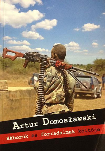 Artur Domoslawski - Hbork s forradalmak kltje - A legends riporter - Kapuscinski non-fiction