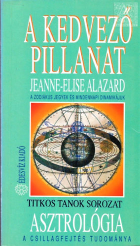 Jeanne-Elise Alazard - A kedvező pillanat - Asztrológia - A csillagfejtés tudománya