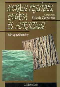 Kulcsr Zsuzsanna  (szerk.) - Morlis fejlds, emptia s altruizmus - Szveggyjtemny