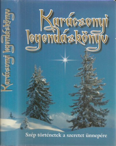 Kindelmann Győző (szerk.) - Karácsonyi legendáskönyv - Szép történetek a szeretet ünnepére