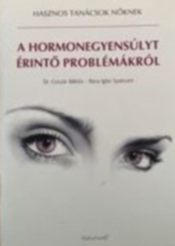 Dr. Nora Igloi Syversen Csiszár Miklós - Hasznos tanácsok nőknek - A hormonegyensúlyt érintő problémákról