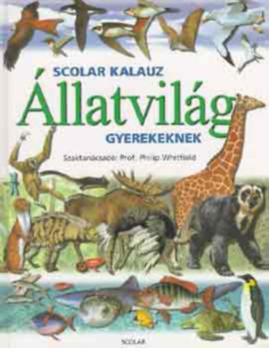 Philip Prof. Whitfield - Állatvilág - Scolar kalauz gyerekeknek
