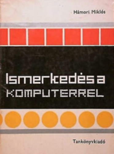 H�mori Mikl�s - Ismerked�s a komputerrel (Sz�m�t�stechnika I.)