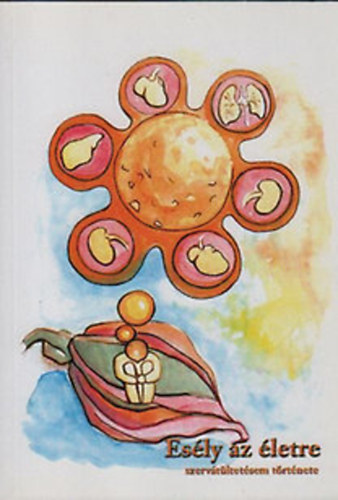 dr. K�rm�n Ir�ne szerk. - Es�ly az �letre - szerv�t�ltet�sem t�rt�nete