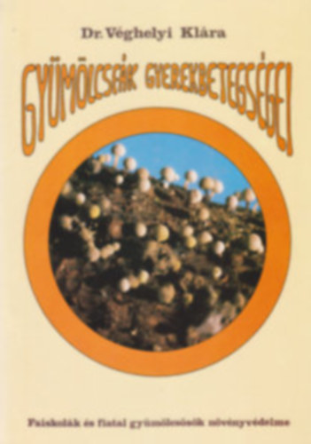 Dr. Véghelyi Klára - Gyümölcsfák gyerekbetegségei