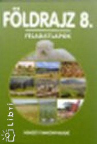Tölgyszéky Papp Gyuláné - Földrajz 8. Feladatlapok