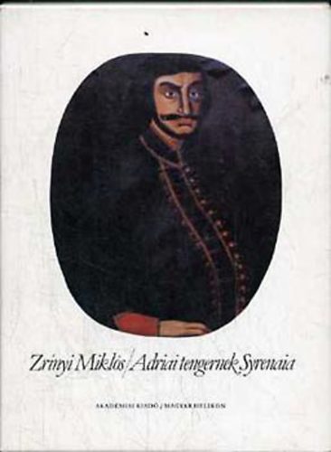 Zr�nyi Mikl�s - Adriai tengernek Syrenaia (hasonm�s kiad�s, k�s�r�f�zettel)