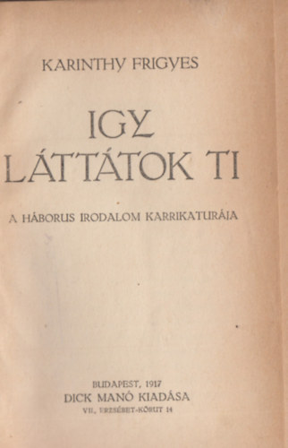 Karinthy Frigyes - �gy l�tt�tok ti (A h�bor�s irodalom karikat�r�ja) I. kiad�s