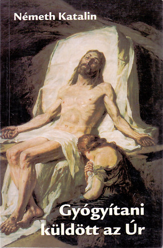 Németh Katalin - Gyógyítani küldött az Úr 1.
