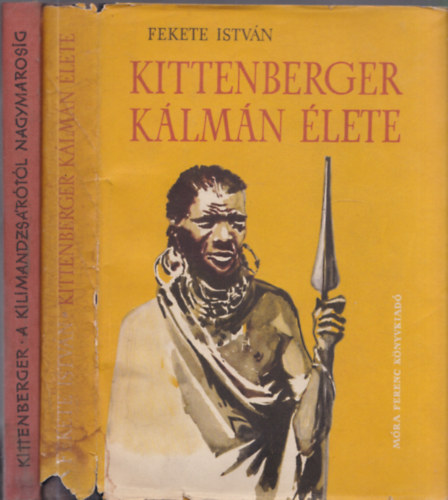 Fekete Istvn Kittenberger Klmn - 2 db. Kittenberger Klmn kny (A Kilimandzsrtl Nagymarosig + Kittenberger Klmn lete)