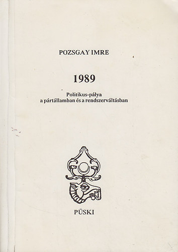 Pozsgay Imre - 1989 - Politikus-pálya a pártállamban és a rendszerváltásban