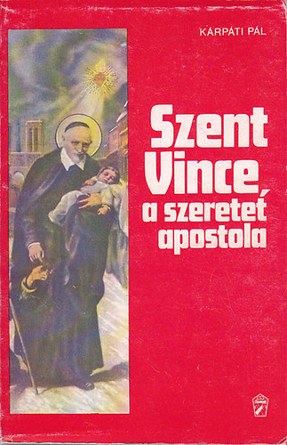 Krpti Pl - Szent Vince a szeretet apostola