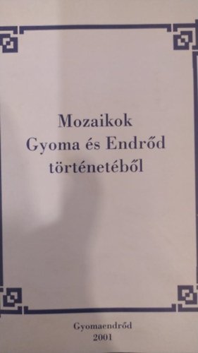 Róza Olga szerk. - Mozaikok Gyoma és Endrőd történetéből