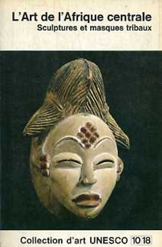 William Fagg - L' Art de l' Afrique centrale. Sculptures et masques tribaux