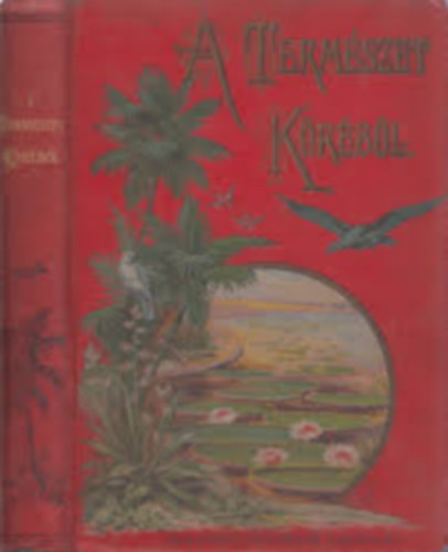 Grsz Lajos - A termszet krbl (Npszer olvasmnyok a nagy kznsg, a serdl ifjusg s ni olvask szmra)