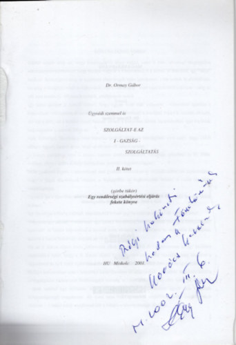Dr. Ormay Gbor - Szolgltat-e az I-gazsgs-szolgltats II. ktet ( grbe tkr ) - Egy rendrsgi szablysrtsi eljrs fekete knyve- dediklt