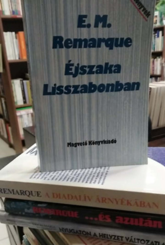 E.M. Remarque - 4 db E. M. Remarque m�: Nyugaton a helyzet v�ltozatlan+ ...�s azut�n+ A diadal�v �rny�k�ban+ �jszaka Lisszabonban