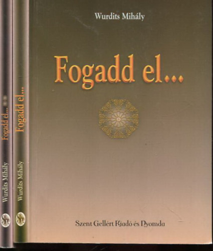 Wurdits Mihály - Fogadd el... I-II.