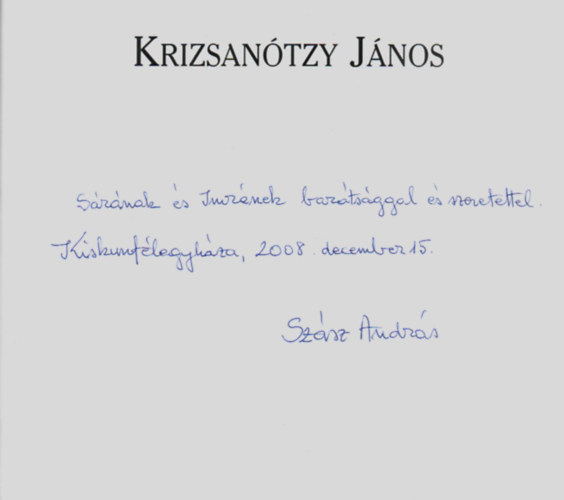 Sz�sz Andr�s - Krizsan�tzy J�nos. -Kiskunf�legyh�za els�, templom�p�t� pl�b�nosa, tan�t�. -Dedik�lt.