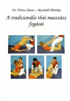 Dr. Veress Jnos; Kocsrdi Mnika - A tradicionlis thai masszzs fogsai