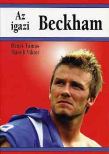 D�nes Tam�s- M�csik Viktor - Az igazi Beckham