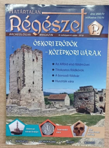 Hat�rtalan r�g�szet (Archeol�giai Magazin) III. �vf. 4. sz�m - 2018 (�skori er�d�k - K�z�pkori v�rak)