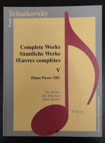 Pyotr Ilyitch Tchaikovsky, Tchaikovsky - Complete Works for piano / Samtliche Werke fr klavier / Oeuvres Compltes pour piano V. (Piano pieces III.) - Urtext kiadvny!